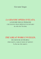 La grande opera svelata. A favore delle persone che hanno gran bisogno di denaro-The great work unveiled. In favour of people who have a great need of money