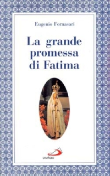 La grande promessa di Fatima. I primi cinque sabati in onore del cuore immacolato di Maria - Eugenio Fornasari