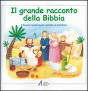 Il grande racconto della Bibbia. Il Nuovo Testamento narrato ai bambini