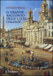 Il grande racconto delle città italiane. Ediz. a colori