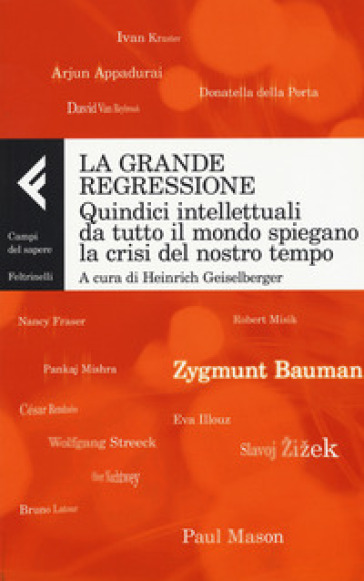 La grande regressione. Quindici intellettuali da tutto il mondo spiegano la crisi del nostro tempo