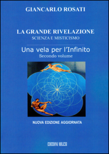 La grande rivelazione. Scienza e misticismo. Vol. 2: Una vela per l'infinito - Giancarlo Rosati