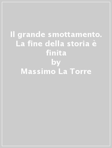 Il grande smottamento. La fine della storia è finita - Massimo La Torre