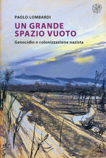 Un grande spazio vuoto. Genocidio e colonizzazione nazista. Nuova ediz. - Paolo Lombardi