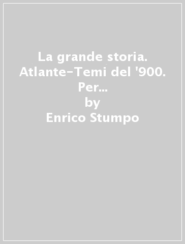 La grande storia. Atlante-Temi del '900. Per la Scuola media. Con e-book. Con espansione online. 3. - Enrico Stumpo