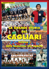 La grande storia del Cagliari. 1: Dalla fondazione allo scudetto