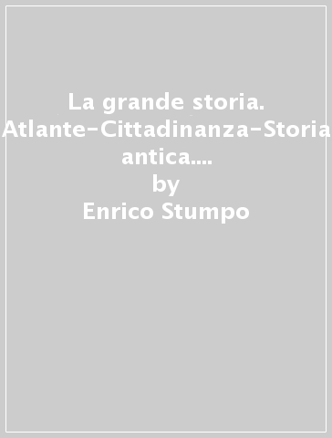 La grande storia. Atlante-Cittadinanza-Storia antica. Per la Scuola media. Con e-book. Con espansione online. 1. - Enrico Stumpo