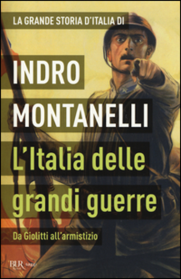 La grande storia d'Italia. L'Italia delle grandi guerre. Da Giolitti all'armistizio - Indro Montanelli - Mario Cervi