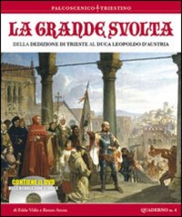 La grande storia. Della dedizione di Trieste al Luca Leopoldo d'Austria. Con DVD - Edda Vidiz - Renzo Arcon