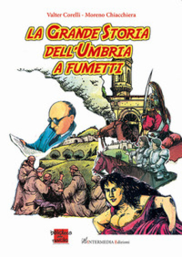 La grande storia dell'Umbria a fumetti - Moreno Chiacchiera - Valter Corelli