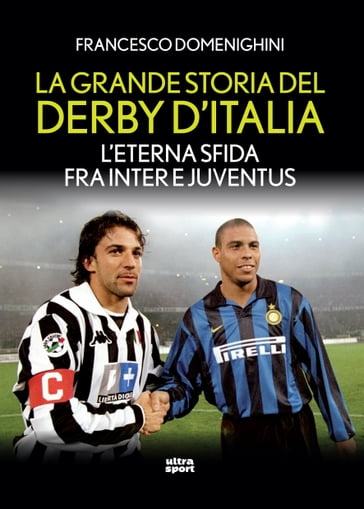 La grande storia del derby d'Italia - Francesco Domenighini