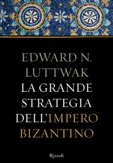 La grande strategia dell'Impero Bizantino - Edward N. Luttwak