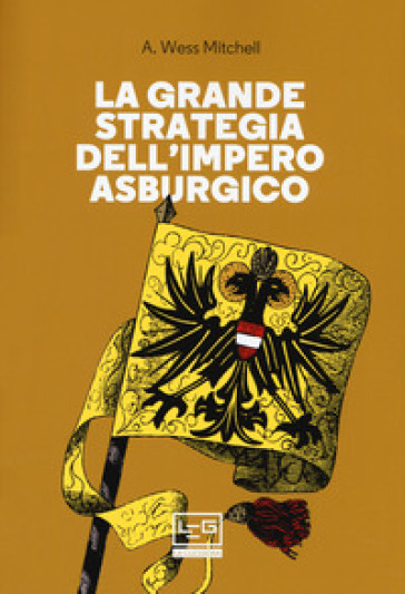 La grande strategia dell'impero asburgico - A. Wess Mitchell