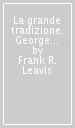 La grande tradizione. George Eliot, Henry James, Joseph Conrad