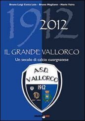 Il grande vallorco. Un secolo di calcio cuorgnatese