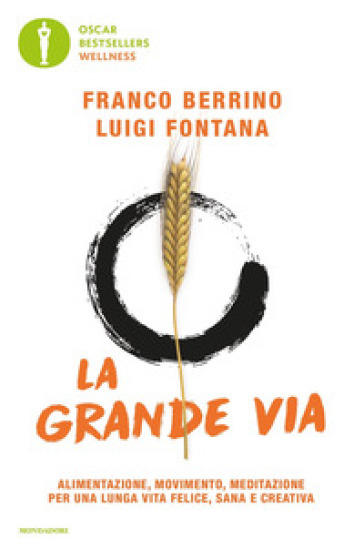 La grande via. Alimentazione, movimento, meditazione per una lunga vita felice, sana e creativa - Franco Berrino - Luigi Fontana