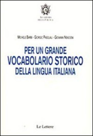 Per un grande vocabolario storico della lingua italiana - Michele Barbi - Giovanni Nencioni - Giorgio Pasquali