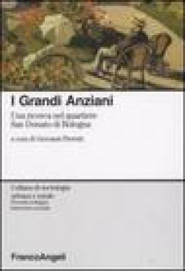 I grandi anziani. Una ricerca nel quartiere San Donato di Bologna - Giovanni Pieretti - Nadia Carboni - Carla Landuzzi - Gabriele Manella - Francesca Mantovani