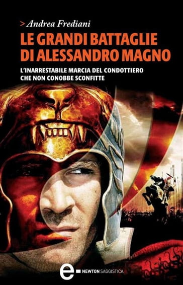 Le grandi battaglie di Alessandro Magno - Andrea Frediani