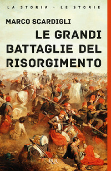 Le grandi battaglie del Risorgimento - Marco Scardigli