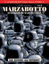 Le grandi battaglie della storia. 18: Marzabotto. Il viaggio di Marcel Grob. Dai ricordi all inferno!