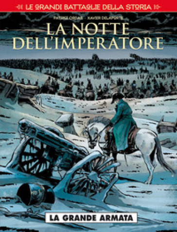 Le grandi battaglie della storia. 2: La notte dell'imperatore. La grande armata - Patrice Ordas