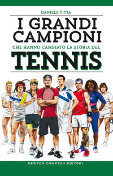 I grandi campioni che hanno cambiato la storia del tennis - Daniele Titta