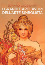 I grandi capolavori dell arte simbolista. Ediz. illustrata