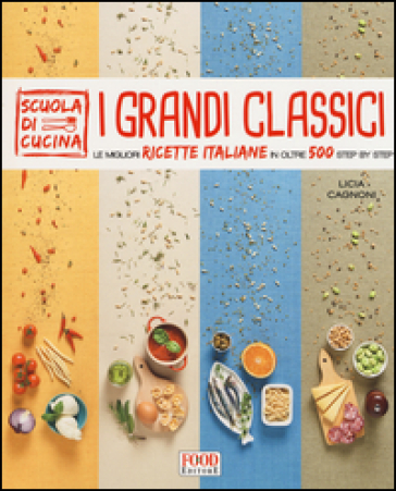 I grandi classici. Le migliori ricette italiane in oltre 500 step by step