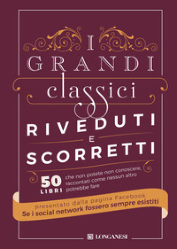 I grandi classici riveduti e scorretti. 50 libri che non potete non conoscere, raccontati come nessun altro potrebbe fare - Se i social network fossero sempre esistiti