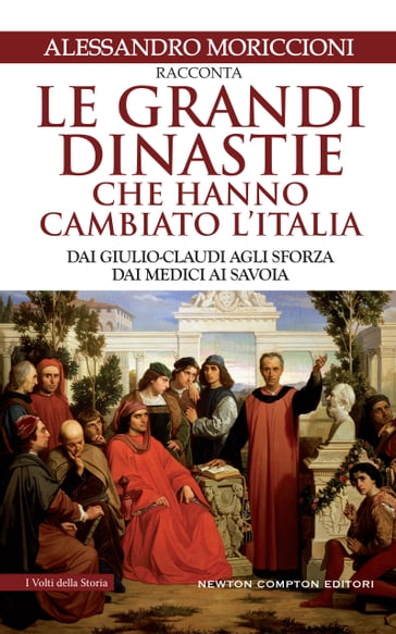 Le grandi dinastie che hanno cambiato l'Italia - Alessandro Moriccioni