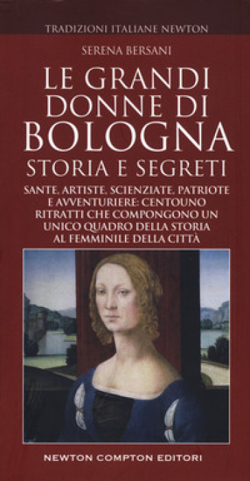 Le grandi donne di Bologna. Storia e segreti - Serena Bersani | 