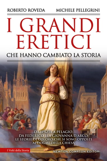 I grandi eretici che hanno cambiato la storia - Michele Pellegrini - Roberto Roveda