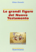 Le grandi figure del Nuovo Testamento. 41 storie di fede e di vita con spiegazione dei concetti più importanti del Nuovo Testamento