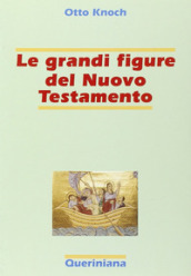 Le grandi figure del Nuovo Testamento. 41 storie di fede e di vita con spiegazione dei concetti più importanti del Nuovo Testamento