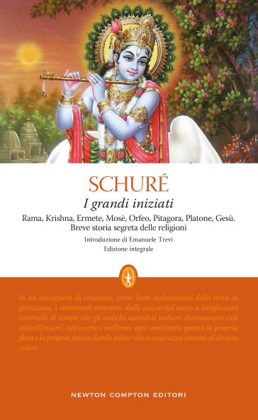 I grandi iniziati. Rama, Krishna, Ermete, Mosè, Orfeo, Pitagora, Platone, Gesù. Breve storia segreta delle religioni. Ediz. integrale - Edouard Schuré