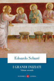 I grandi iniziati. Storia segreta delle religioni. 2: Orfeo, Pitagora, Platone, Gesù