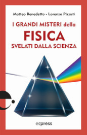 I grandi misteri della fisica svelati dalla scienza