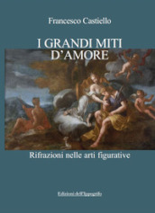 I grandi miti d amore. Rifrazioni nelle arti figurative