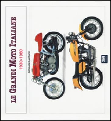 Le grandi moto italiane (1930-1980). Ediz. illustrata - Giovanni Santucci
