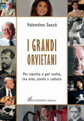 I grandi orvietani. Per nascita o per scelta, tra arte, storia e cultura