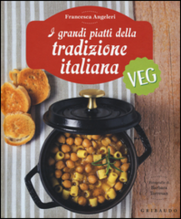 I grandi piatti della tradizione italiana veg - Francesca Angeleri