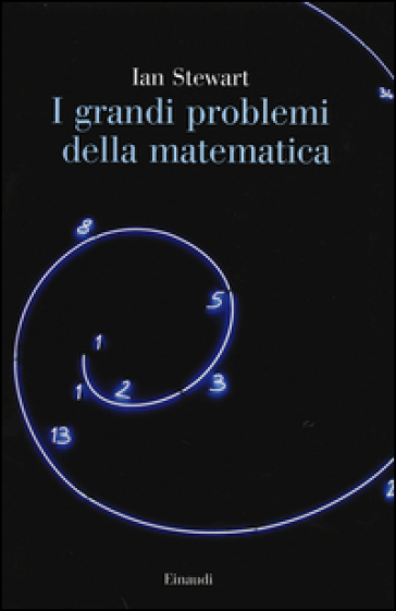 I grandi problemi della matematica. Meraviglie e misteri - Ian Stewart