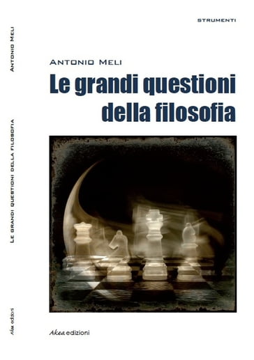 Le grandi questioni della filosofia - Antonio Meli