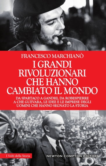 I grandi rivoluzionari che hanno cambiato il mondo - Francesco Marchianò