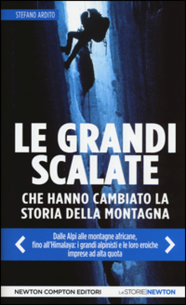 Le grandi scalate che hanno cambiato la storia della montagna - Stefano Ardito