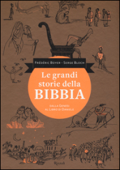 Le grandi storie della Bibbia. Dalla Genesi al libro di Daniele. Ediz. illustrata