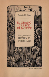 Il grano cresce di notte. Vita e pensiero di Henry D. Thoreau