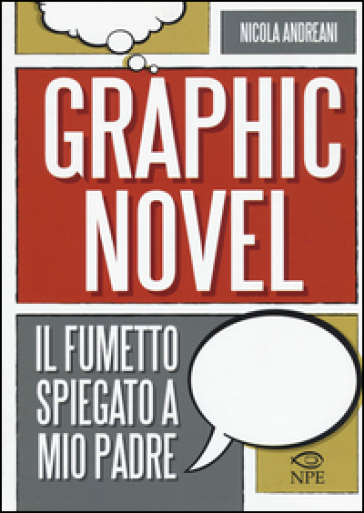 Il graphic novel. Il fumetto spiegato a mio padre - Nicola Andreani