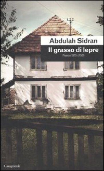 Il grasso di lepre. Poesie (1970-2009) - Abdulah Sidran